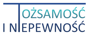 TOŻSAMOŚĆ I NIEPEWNOŚĆ